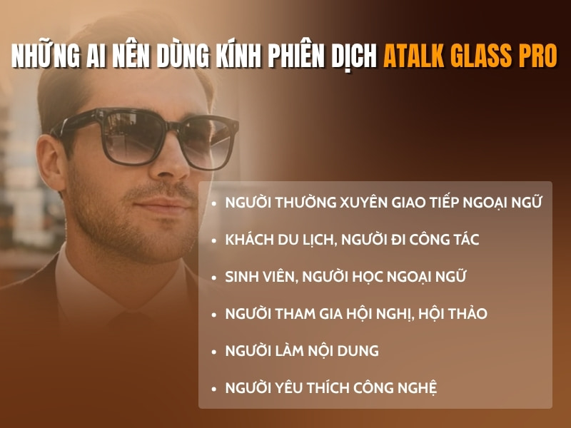 Đối Tượng Nên Sử Dụng Kính Phiên Dịch Đa Ngôn Ngữ ATalk Glass Pro