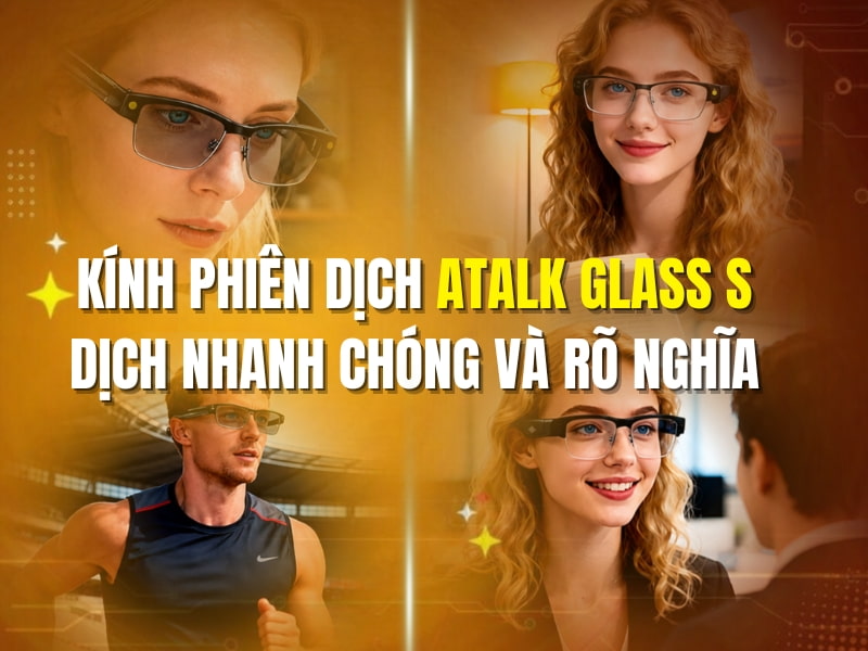 ATalk Glass S Có Khả Năng Dịch Thuật Nhanh Chóng Và Rõ Nghĩa