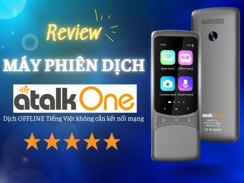 Review Máy Dịch ATalk One Từ A - Z