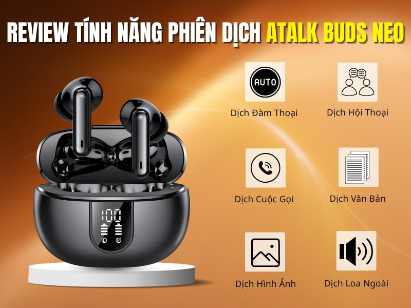Đánh Giá Những Tính Năng Phiên Dịch Cốt Lõi Trên Tai Nghe ATalk Buds Neo