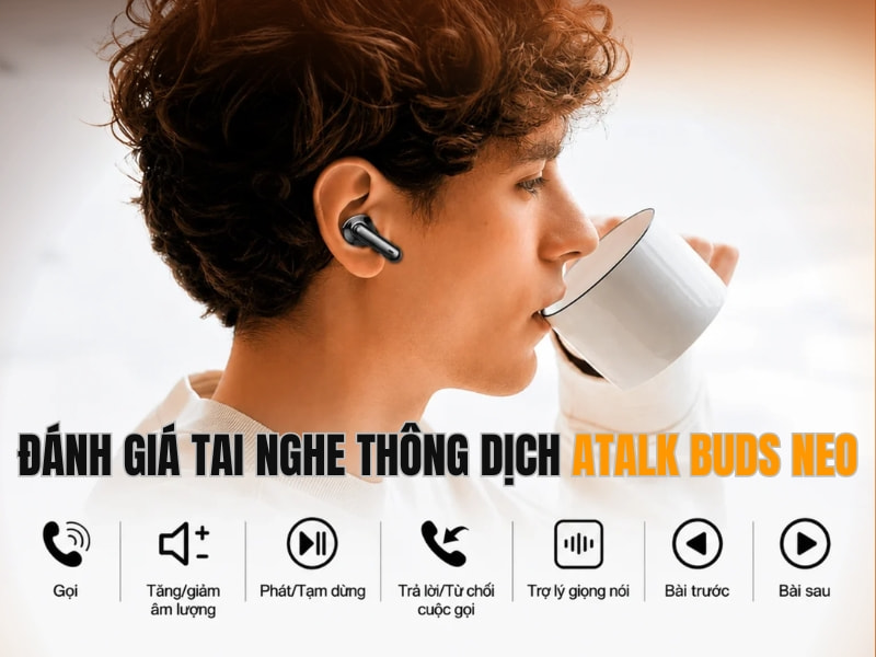Review Tai Nghe Dịch Trực Tiếp ATalk Buds Neo
