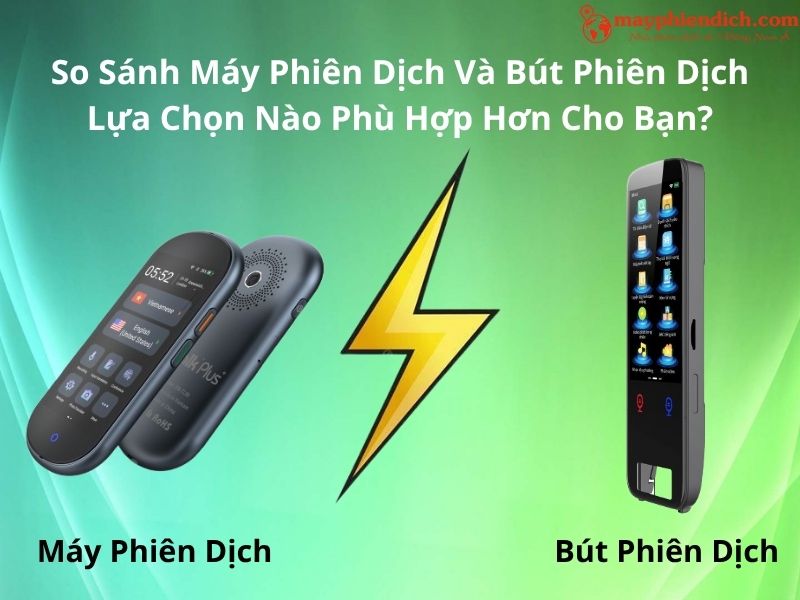 So Sánh Máy Phiên Dịch Và Bút Phiên Dịch Lựa Chọn Tối Ưu Nhất Dành Cho Bạn Là Gì