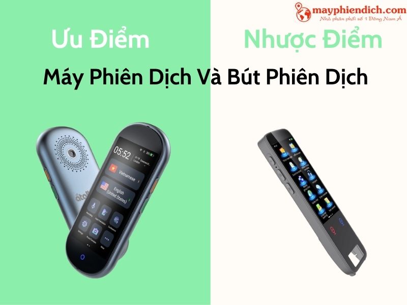 Ưu Và Nhược Của Máy Dịch Ngôn Ngữ Và Bút Phiên Dịch