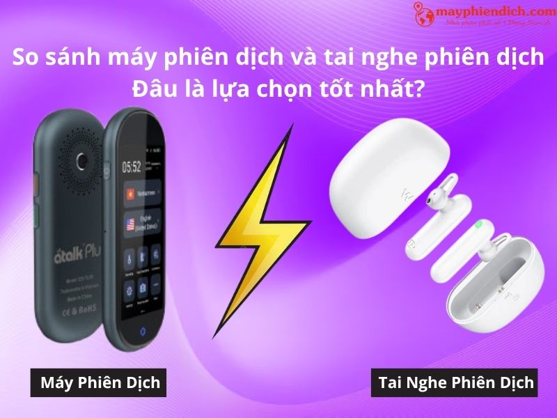 So Sánh Máy Phiên Dịch Và Tai Nghe Phiên Dịch Lựa Chọn Nào Là Phù Hợp Nhất
