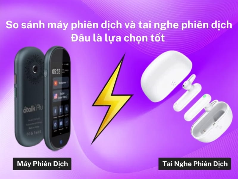 So Sánh Máy Phiên Dịch Và Tai Nghe Phiên Dịch Lựa Chọn Nào Là Phù Hợp Nhất