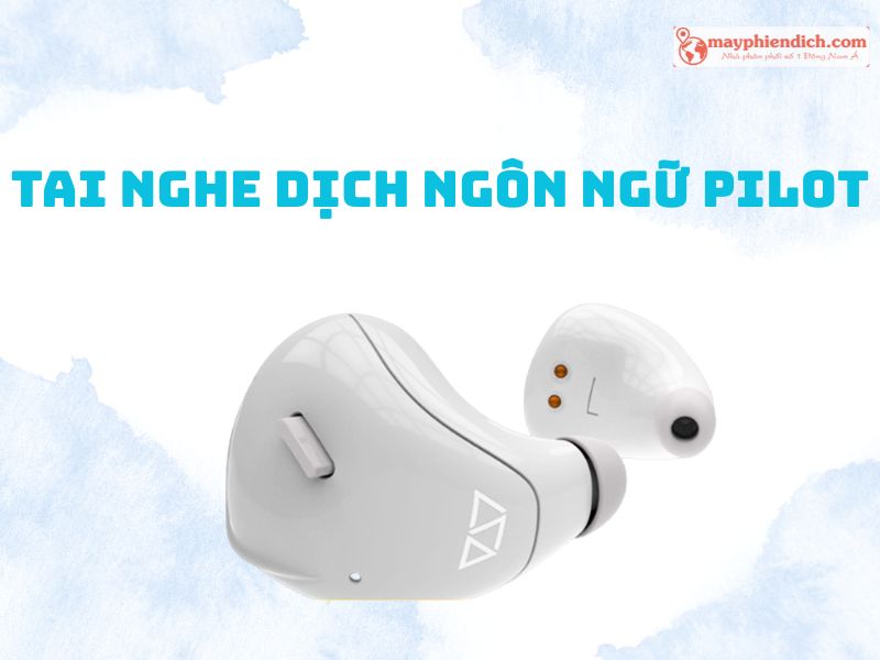Tai Nghe Dịch Ngôn Ngữ Pilot