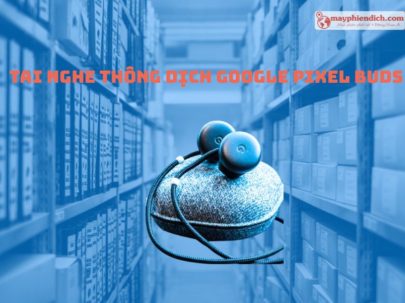 https://mayphiendich.com/tai-nghe-google-pixel-buds/