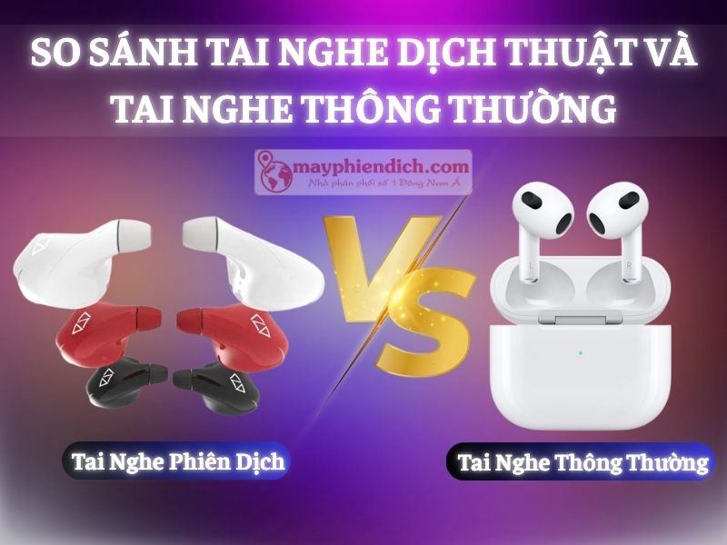 So Sánh Tai Nghe Phiên Dịch Trực Tiếp Và Tai Nghe Thông Thường