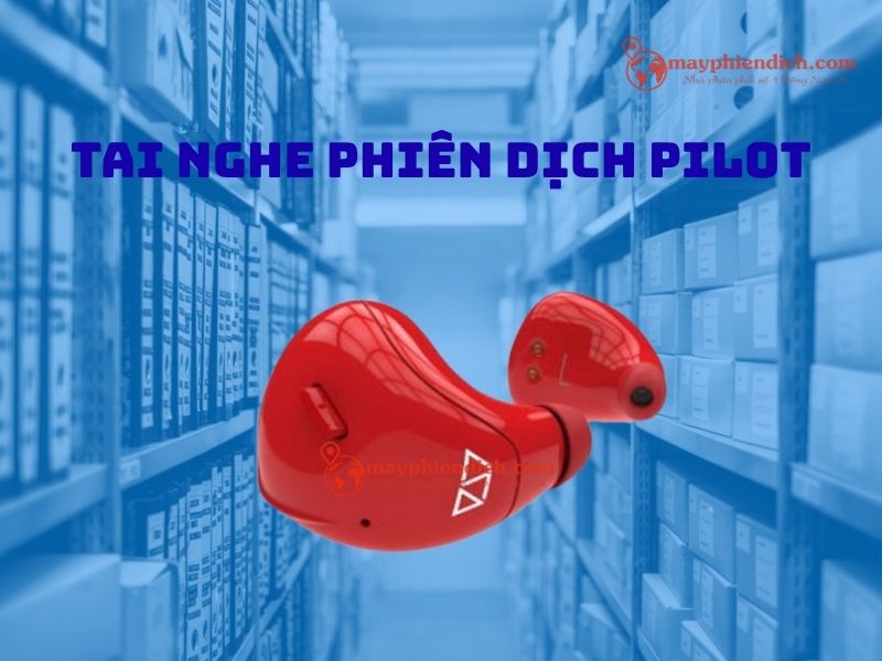 Tai Nghe Phiên Dịch Pilot