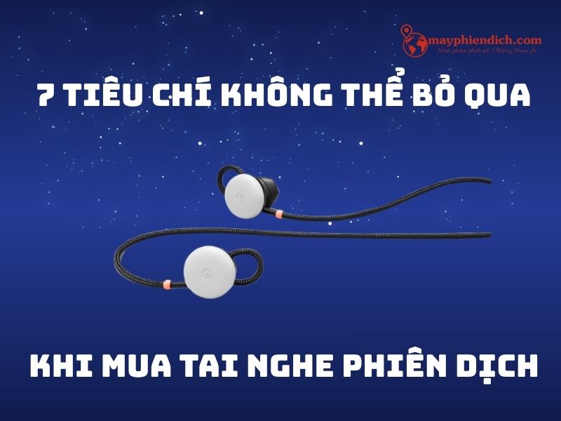 Tiêu Chí Chọn Tai Nghe Phiên Dịch