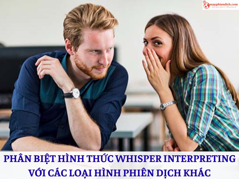 Phân Biệt Whisper Interpreting Với Các Hình Thức Phiên Dịch Khác