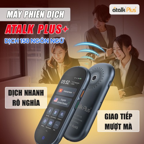 ATalk Plus+ Có Khả Năng Dịch Nhanh Và Rõ Nghĩa - Giúp Giao Tiếp Mượt Mà