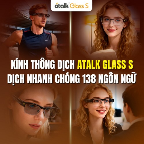 Kính Dịch Trực Tiếp ATalk Glass S - Dịch Nhanh Chóng 138 Ngôn Ngữ