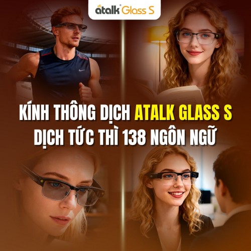 Kính Phiên Dịch Trực Tiếp ATalk Glass S - Dịch Nhanh Chóng 138 Ngôn Ngữ Trong Mọi Tình Huống