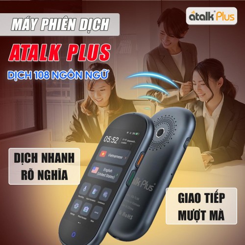 Máy ATalk Plus Hỗ Trợ Dịch Nhanh Và Rõ Nghĩa
