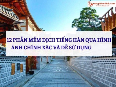 Top 12 Phần Mềm Dịch Tiếng Hàn Qua Hình Ảnh Chuẩn Cho Người Dùng Hiện Nay