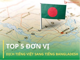 Top 5 công ty dịch tiếng Việt sang tiếng Bangladesh uy tín