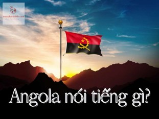 Angola nói tiếng gì? Ngôn ngữ Chính Thức ở Ăng-gô-la