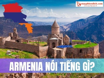 Armenia nói tiếng gì? Ngôn ngữ Giao tiếp chính thức ở Armenia
