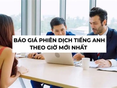 Báo Giá Phiên Dịch Tiếng Anh Theo Giờ Chính Xác, Mới Nhất 2026