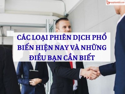 Các Loại Phiên Dịch Phổ Biến Nhất Hiện Nay Mà Bạn Nên Biết
