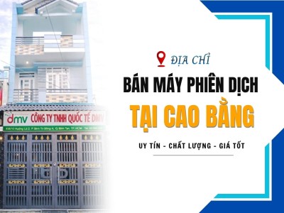 Địa Chỉ Bán Máy Phiên Dịch Tại Cao Bằng Chính Hãng, UY TÍN, GIÁ TỐT Hiện Nay Địa Chỉ Bán Máy Phiên Dịch Tại Cao Bằng Chính Hãng, UY TÍN, GIÁ TỐT Hiện Nay