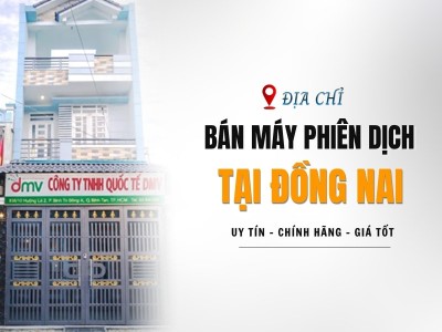 Địa Chỉ Bán Máy Phiên Dịch Tại Đồng Nai UY TÍN, CHÍNH HÃNG, Giao Hàng Nhanh Địa Chỉ Bán Máy Phiên Dịch Tại Đồng Nai UY TÍN, CHÍNH HÃNG, Giao Hàng Nhanh