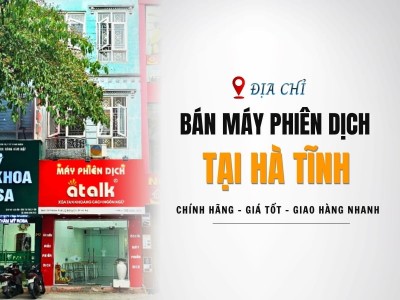 Địa Chỉ Bán Máy Phiên Dịch Tại Hà Tĩnh Chính Hãng, GIÁ TỐT Hiện Nay