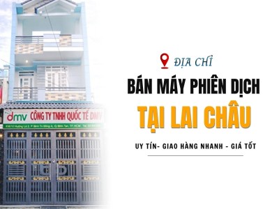 Địa Chỉ Bán Máy Phiên Dịch Tại Lai Châu UY TÍN, GIÁ TỐT Hiện Nay