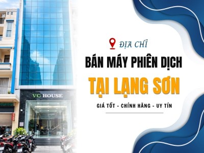Địa Chỉ Bán Máy Phiên Dịch Tại Lạng Sơn Chính Hãng, Giá Tốt, Bảo Hành Minh Bạch Địa Chỉ Bán Máy Phiên Dịch Tại Lạng Sơn Chính Hãng, Giá Tốt, Bảo Hành Minh Bạch