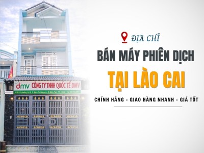 Địa Chỉ Bán Máy Phiên Dịch Tại Lào Cai Chất Lượng, Giá Tốt Địa Chỉ Bán Máy Phiên Dịch Tại Lào Cai Chất Lượng, Giá Tốt