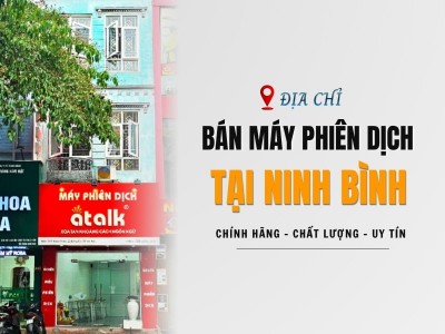 Địa Chỉ Bán Máy Phiên Dịch Tại Ninh Bình CHẤT LƯỢNG, UY TÍN, Giao Hàng Tận Nơi