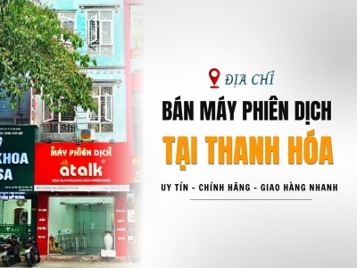 Địa Chỉ Bán Máy Phiên Dịch Tại Thanh Hóa CHÍNH HÃNG, GIÁ TỐT