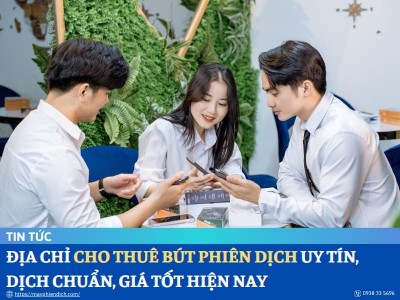 Dịch Vụ Cho Thuê Bút Phiên Dịch CHẤT LƯỢNG Cao, GIÁ TỐT