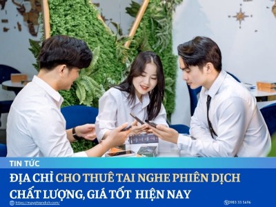 Dịch Vụ Cho Thuê Tai Nghe Phiên Dịch UY TÍN, GIÁ TỐT Hiện Nay