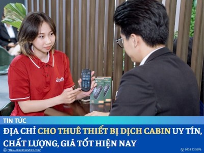 Địa Chỉ Cho Thuê Thiết Bị Dịch Cabin Uy Tín, Chất Lượng Hiện Nay
