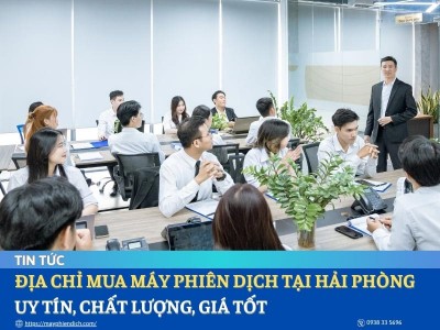 Mua Máy Phiên Dịch Tại Hải Phòng Ở Đâu Uy Tín, Chính Hãng, Giá Tốt? Mua Máy Phiên Dịch Tại Hải Phòng Ở Đâu Uy Tín, Chính Hãng, Giá Tốt?