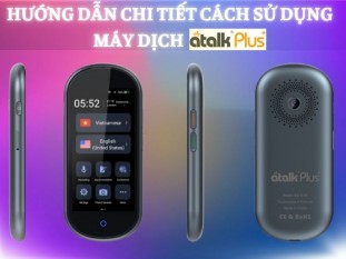 Hướng Dẫn Sử Dụng Máy Phiên Dịch ATalk Plus+ Chi Tiết Từ A - Z Cho Người Mới
