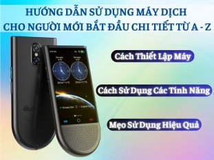 Hướng Dẫn Chi Tiết Cách Sử Dụng Máy Phiên Dịch Cho Người Mới Bắt Đầu: Từ A Đến Z