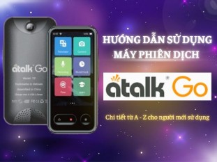 Hướng Dẫn Cách Sử Dụng Máy Phiên Dịch ATalk Go Chi Tiết Từ A - Z Cho Người Mới