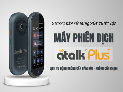 Hướng Dẫn Sử Dụng Nút Thiết Lập Trên Máy Phiên Dịch ATalk Plus+ 150 Ngôn Ngữ