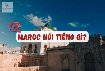 Maroc nói tiếng gì? Ngôn ngữ giao tiếp phổ biến ở nước Morocco