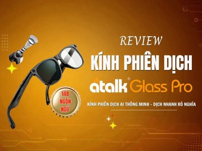 Review Kính Phiên Dịch ATalk Glass Pro Chi Tiết Từ A - Z: Có Đáng Mua Không? Review Kính Phiên Dịch ATalk Glass Pro Chi Tiết Từ A - Z: Có Đáng Mua Không?