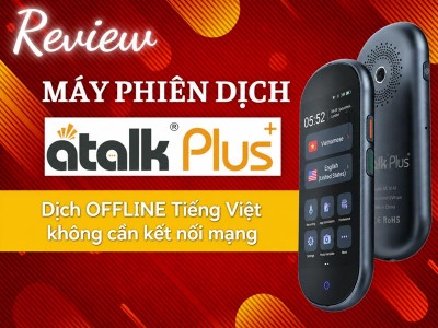 Review Máy Phiên Dịch ATalk Plus+ 16GB: Có Gì Nổi Bật? Đánh Giá Chi Tiết Từ A - Z Review Máy Phiên Dịch ATalk Plus+ 16GB: Có Gì Nổi Bật? Đánh Giá Chi Tiết Từ A - Z