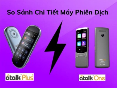 So Sánh Máy Phiên Dịch ATalk Plus+ Và ATalk One: Loại Nào Dịch Thuật TỐT?