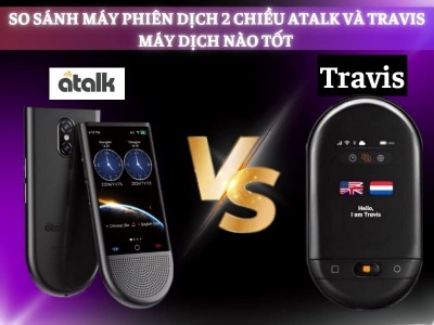 So Sánh Máy Phiên Dịch Thương Hiệu Atalk Và Travis: Loại Nào TỐT Hiện Nay?