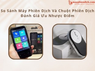 So Sánh Máy Phiên Dịch Và Chuột Phiên Dịch: Loại Nào Dịch Thuật TỐT NHẤT?