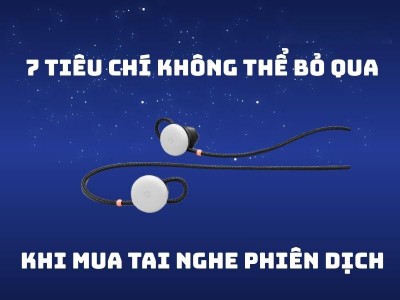 7 Tiêu Chí Chọn Mua Tai Nghe Phiên Dịch - Dịch Chuẩn Xác, Giá Tốt 2026