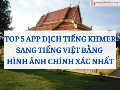 5 App Dịch Tiếng Khmer Sang Tiếng Việt Bằng Hình Ảnh Chuẩn Xác Nhất Hiện Nay