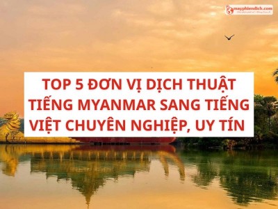 TOP 5 Đơn Vị Dịch Thuật Tiếng Myanmar Sang Tiếng Việt Chuyên Nghiệp, Uy Tín